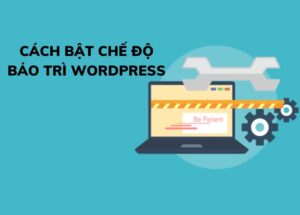 Hướng dẫn cách bật chế độ bảo trì WordPress cho website